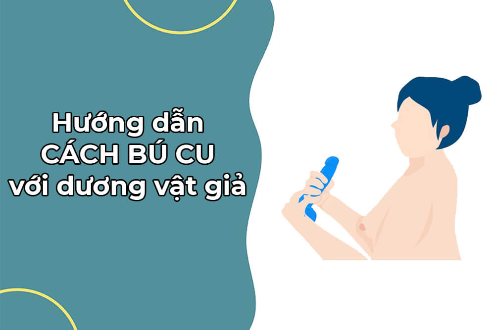 Hướng dẫn chỉ em phụ nữ tập bú cu bằng các loại cu giả - Shop chim giả